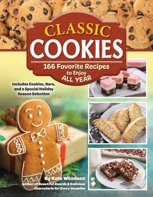 Classic Cookies: 166 Favorite Recipes to Enjoy All Year by Woodson, Kate