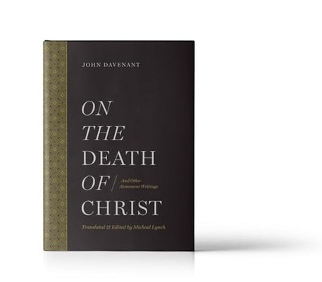 On the Death of Christ: And Other Atonement Writings by Lynch, Michael J.