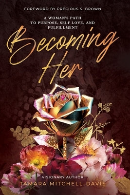 Becoming Her: A Woman's Path to Purpose, Self Love, and Fulfillment by Mitchell-Davis, Tamara