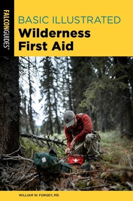 Basic Illustrated Wilderness First Aid by Forgey, William