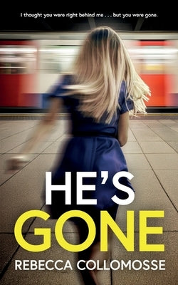 He's Gone: A totally addictive psychological thriller with a shocking twist by Collomosse, Rebecca