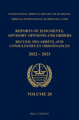 Reports of Judgments, Advisory Opinions and Orders/ Receuil Des Arrets, Avis Consultatifs Et Ordonnances, Volume 20 (2022-2023) by Itlos