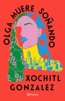 Olga Muere Soñando (Novela) / Olga Dies Dreaming (a Novel) by Gonzalez, Xochitl