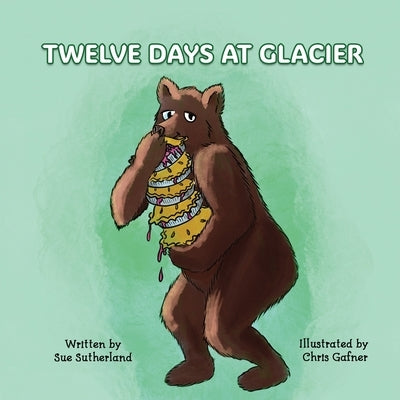 Twelve Days at Glacier by Sutherland, Sue