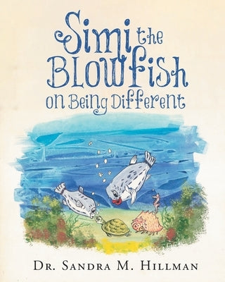 Simi the Blowfish on Being Different by Hillman, Sandra M.