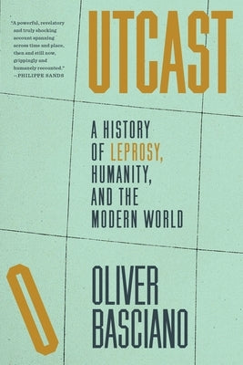 Outcast: A History of Leprosy, Humanity, and the Modern World by Basciano, Oliver