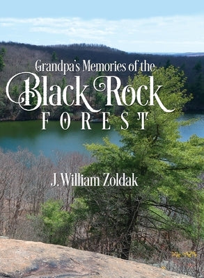 Grandpa's Memories of the Black Rock Forest by Zoldak, J. William