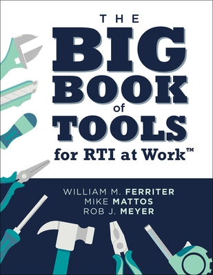 The Big Book of Tools for Rti at Work(tm): (Targeted, Ready-To-Use Tools for Achieving Mtss) by Ferriter, William M.