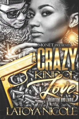 A Crazy Kind of Love: Phantom and Zaria's Story by Nicole, Latoya