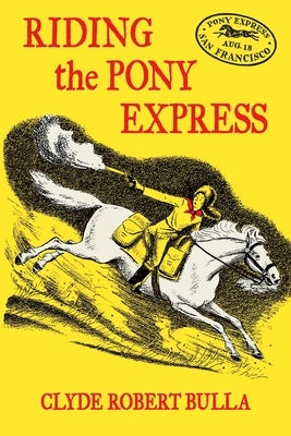 Riding the Pony Express by Bulla, Clyde Robert