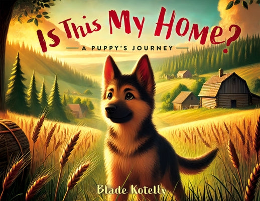 Is This My Home?: A Puppy's Journey by Blade Kotelly