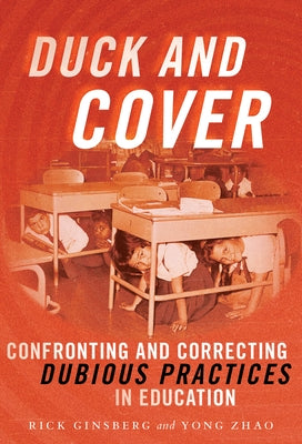 Duck and Cover: Confronting and Correcting Dubious Practices in Education by Ginsberg, Rick