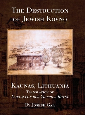 The Destruction of Jewish Kovno (Kaunas, Lithuania) by Zilber, Ettie