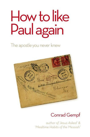 How to Like Paul Again: The Apostle you never knew by Gempf, Conrad