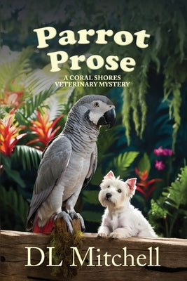 Parrot Prose: A Coral Shores Veterinary Mystery by Mitchell, DL