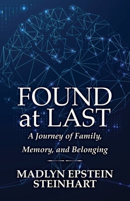 Found at Last: A Journey of Family, Memory, and Belonging by Steinhart, Madlyn Epstein