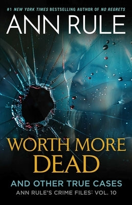 Worth More Dead: And Other True Cases Vol. 10 by Rule, Ann