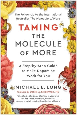 Taming the Molecule of More: A Step-By-Step Guide to Make Dopamine Work for You by Long, Michael E.