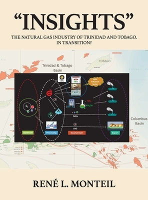 "Insights": The Natural Gas Industry of Trinidad and Tobago. in Transition? by Monteil, Ren&#233;