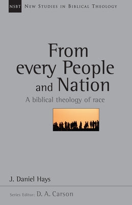 From Every People and Nation: A Biblical Theology of Race Volume 14 by Hays, J. Daniel