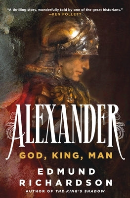 Alexander: God, King, Man by Richardson, Edmund