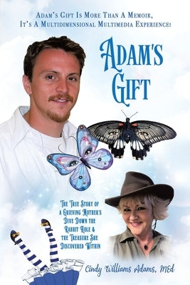 Adam's Gift: The True Story of a Grieving Mother's Dive Down the Rabbit Hole and the Treasure She Discovered Within by Adams Med, Cindy Williams