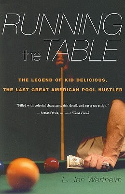 Running the Table: The Legend of Kid Delicious, the Last Great American Pool Hustler by Wertheim, L. Jon