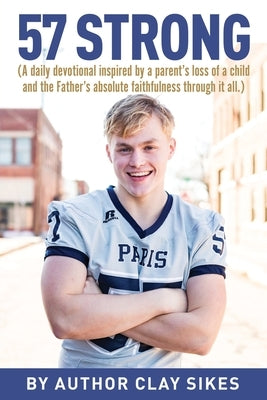 57 Strong: (A daily devotional inspired by a parent's loss of a child and the Father's absolute faithfulness through it all.) by Sikes, Clay