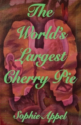 The World's Largest Cherry Pie by Appel, Sophie