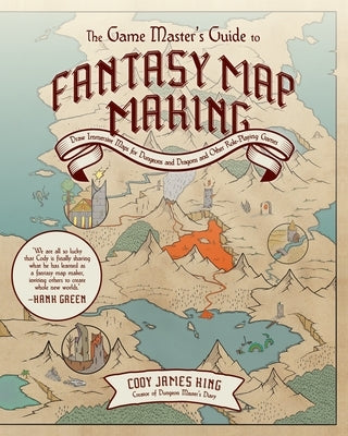 The Game Master's Guide to Fantasy Mapmaking: Draw Immersive Maps for Dungeons & Dragons and Other Role-Playing Games by King, Cody James