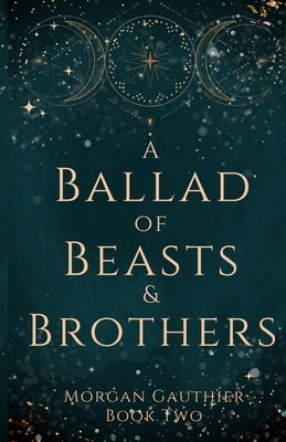 A Ballad of Beasts and Brothers by Gauthier, Morgan