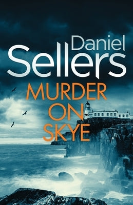 Murder on Skye: An absolutely gripping crime mystery with a massive twist by Sellers, Daniel