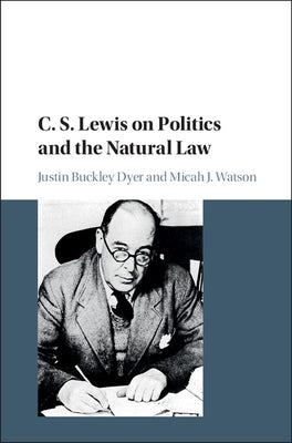 C. S. Lewis on Politics and the Natural Law by Dyer, Justin Buckley