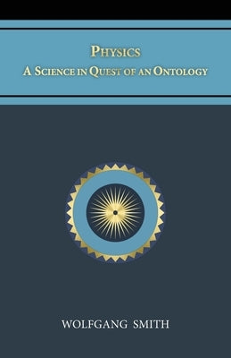 Physics: A Science in Quest of an Ontology by Smith, Wolfgang