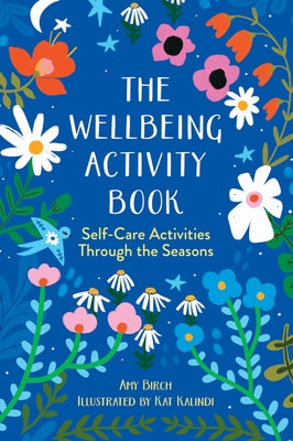 The Wellbeing Activity Book: Self-Care Activities Through the Seasons by Kalindi, Kat