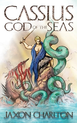 Cassius, God of the Seas by Charlton, Jaxon