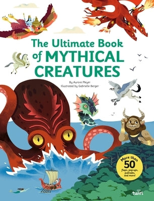 The Ultimate Book of Mythical Creatures by Meyer, Aurore