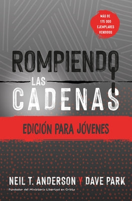 Rompiendo Las Cadenas, Edici?n Para J?venes by Neil T. Anderson, Neil T. Anderson