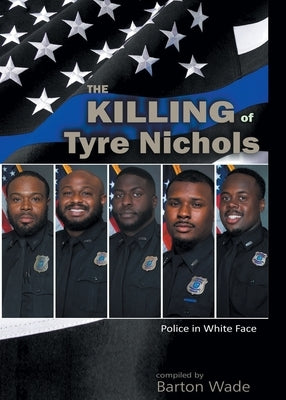 Police in White Face: The Killing of Tyre Nichols by Wade, Barton