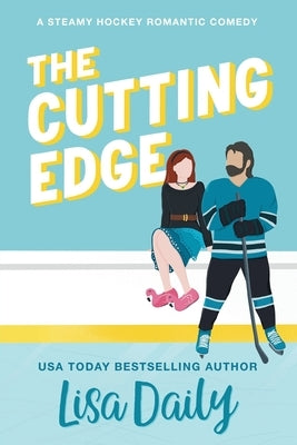 The Cutting Edge: A steamy hockey romantic comedy by Daily, Lisa