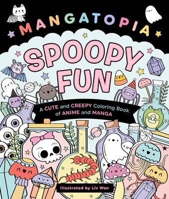 Mangatopia: Spoopy Fun: A Cute and Creepy Coloring Book of Anime and Manga by Wan, LIV