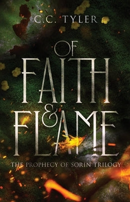 Of Faith & Flame: The Prophecy of Sorin Trilogy by Tyler, C. C.