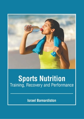 Sports Nutrition: Training, Recovery and Performance by Barnardiston, Israel