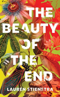 The Beauty of the End by Stienstra, Lauren