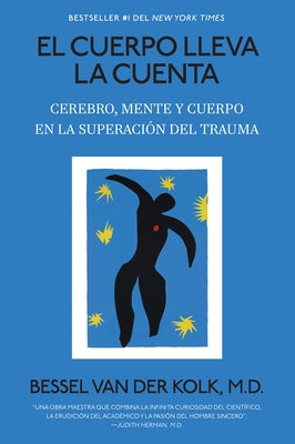 El Cuerpo Lleva La Cuenta: Cerebro, Mente Y Cuerpo En La Superación del Trauma / The Body Keeps the Score by Van Der Kolk, Bessel