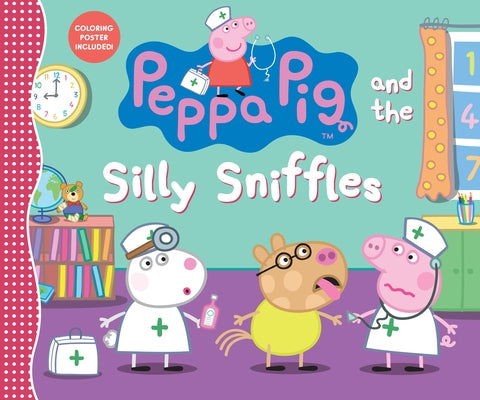 Peppa Pig and the Silly Sniffles: (A Playful Tale of Caring, Pretend Play, and Friendship - Perfect for Toddlers, Preschoolers, and Kids Ages 2-5) by Candlewick Press