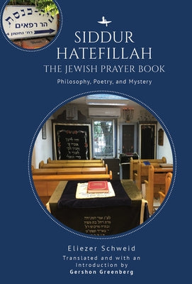 Siddur Hatefillah: The Jewish Prayer Book. Philosophy, Poetry, and Mystery by Schweid, Eliezer