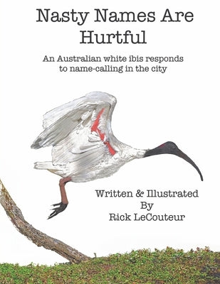 Nasty Names Are Hurtful: An Australian white ibis responds to name-calling in the city by Lecouteur, Rick