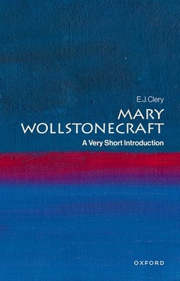 Mary Wollstonecraft: A Very Short Introduction by Clery, E. J.