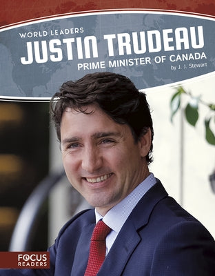 Justin Trudeau: Prime Minister of Canada by Stewart, J. J.